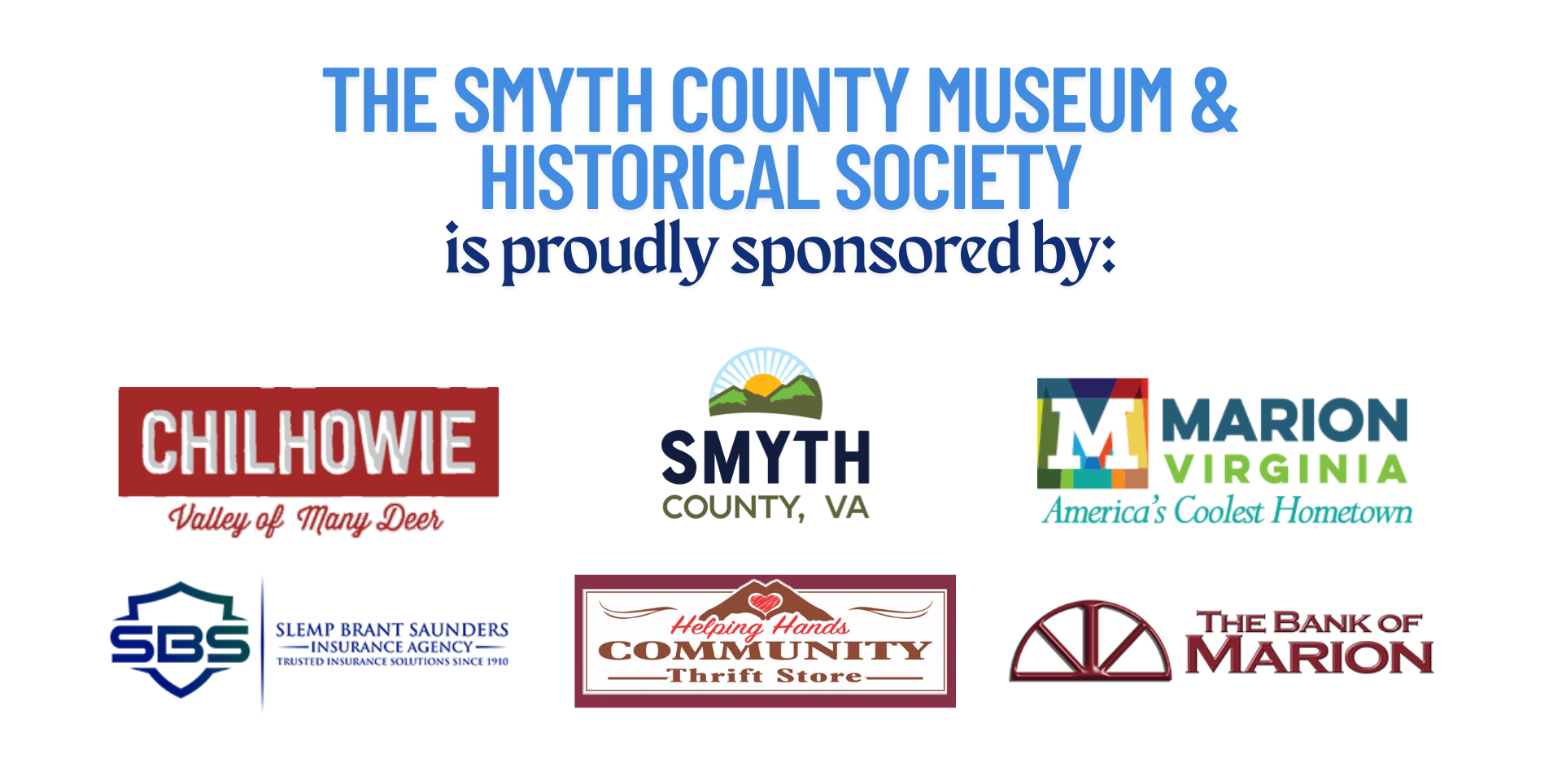 Museum sponsors: Chilhowie; Smyth County, Virginia;
             Marion, Virginia; Slemp Brant Saunders Insurance Agency;
             Helping Hands Community Thrift Store; and The Bank of Marion.